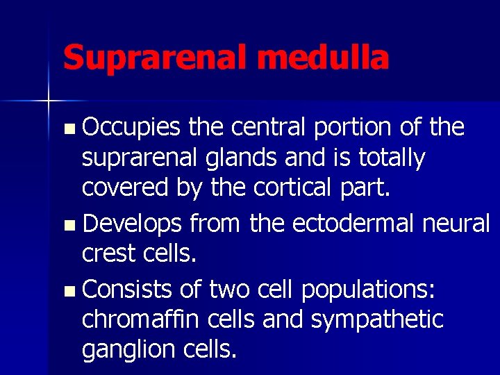 Suprarenal medulla n Occupies the central portion of the suprarenal glands and is totally