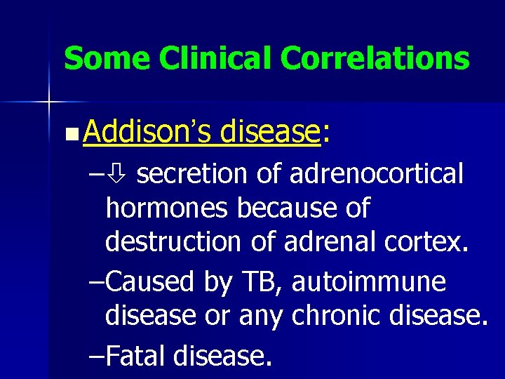 Some Clinical Correlations n Addison’s disease: – secretion of adrenocortical hormones because of destruction