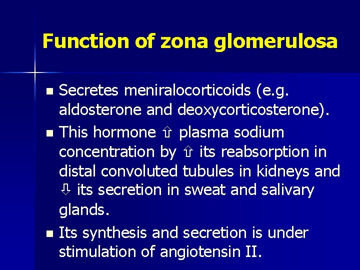 Function of zona glomerulosa Secretes meniralocorticoids (e. g. aldosterone and deoxycorticosterone). n This hormone