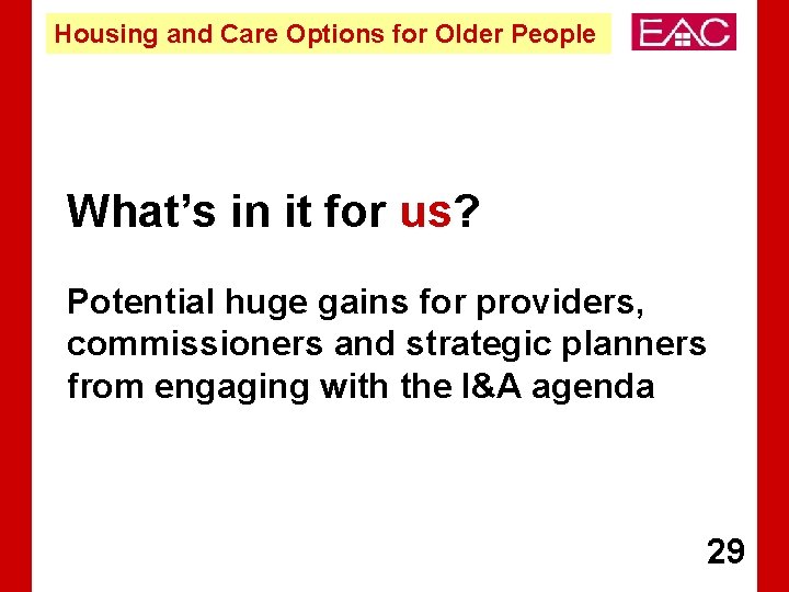 Housing and Care Options for Older People What’s in it for us? Potential huge