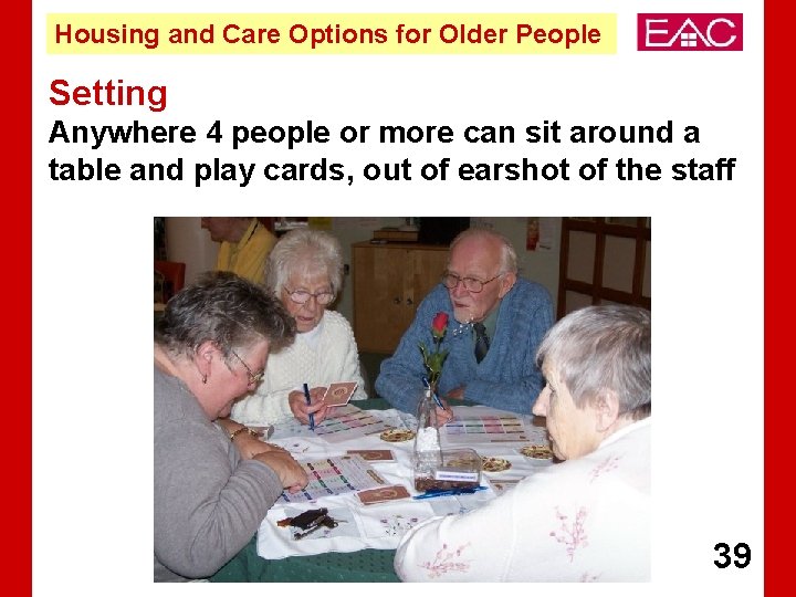 Housing and Care Options for Older People Setting Anywhere 4 people or more can