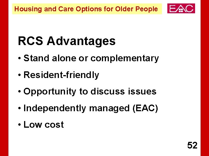 Housing and Care Options for Older People RCS Advantages • Stand alone or complementary