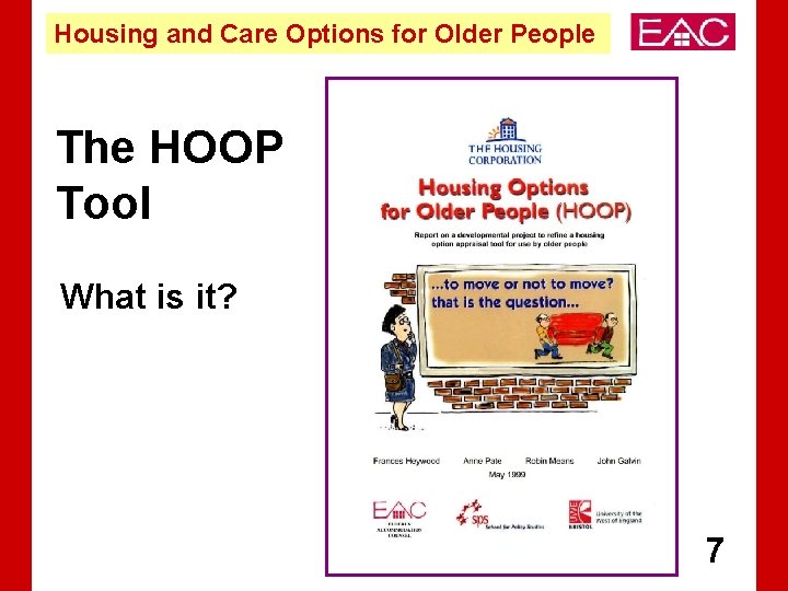Housing and Care Options for Older People The HOOP Tool What is it? 7