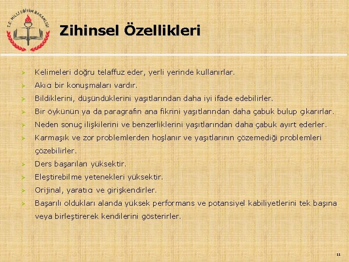 Zihinsel Özellikleri Ø Kelimeleri doğru telaffuz eder, yerli yerinde kullanırlar. Ø Akıcı bir konuşmaları