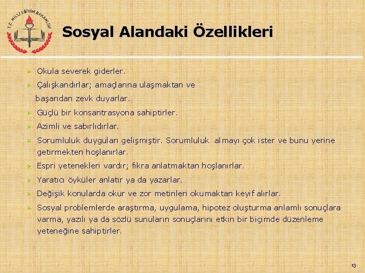 Sosyal Alandaki Özellikleri Ø Okula severek giderler. Ø Çalışkandırlar; amaçlarına ulaşmaktan ve başarıdan zevk