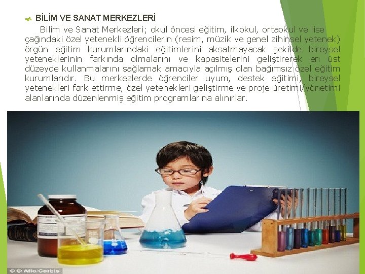 BİLİM VE SANAT MERKEZLERİ Bilim ve Sanat Merkezleri; okul öncesi eğitim, ilkokul, ortaokul ve