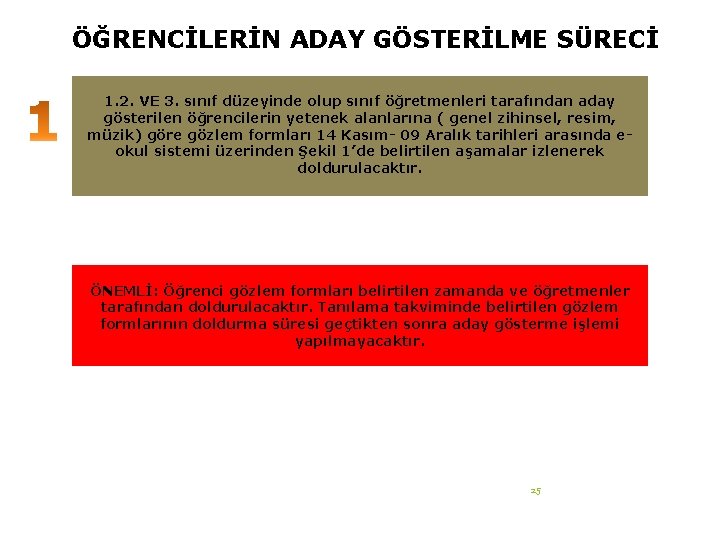 ÖĞRENCİLERİN ADAY GÖSTERİLME SÜRECİ 1. 2. VE 3. sınıf düzeyinde olup sınıf öğretmenleri tarafından