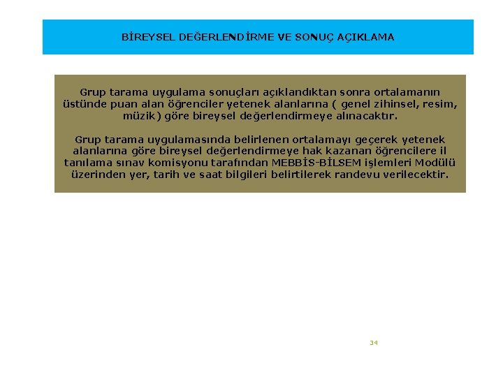 BİREYSEL DEĞERLENDİRME VE SONUÇ AÇIKLAMA Grup tarama uygulama sonuçları açıklandıktan sonra ortalamanın üstünde puan