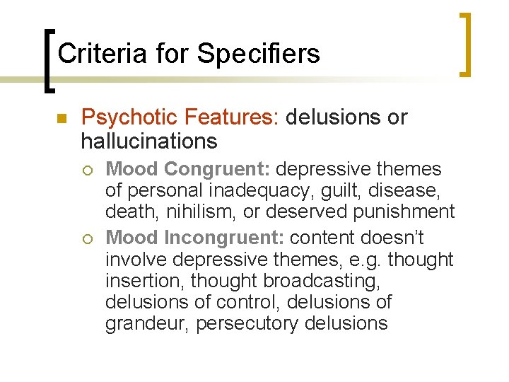 Criteria for Specifiers n Psychotic Features: delusions or hallucinations ¡ ¡ Mood Congruent: depressive