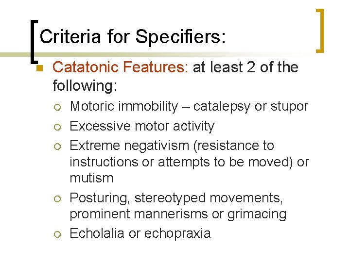 Criteria for Specifiers: n Catatonic Features: at least 2 of the following: ¡ ¡