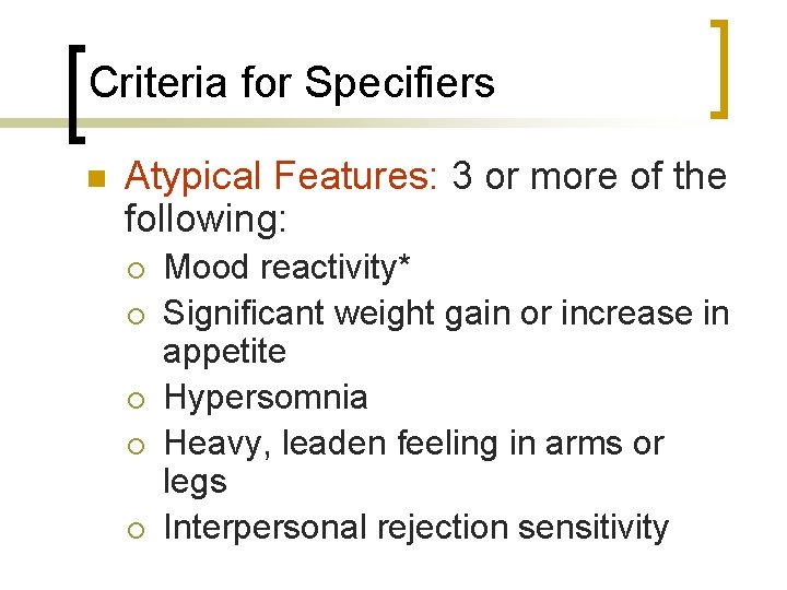 Criteria for Specifiers n Atypical Features: 3 or more of the following: ¡ ¡