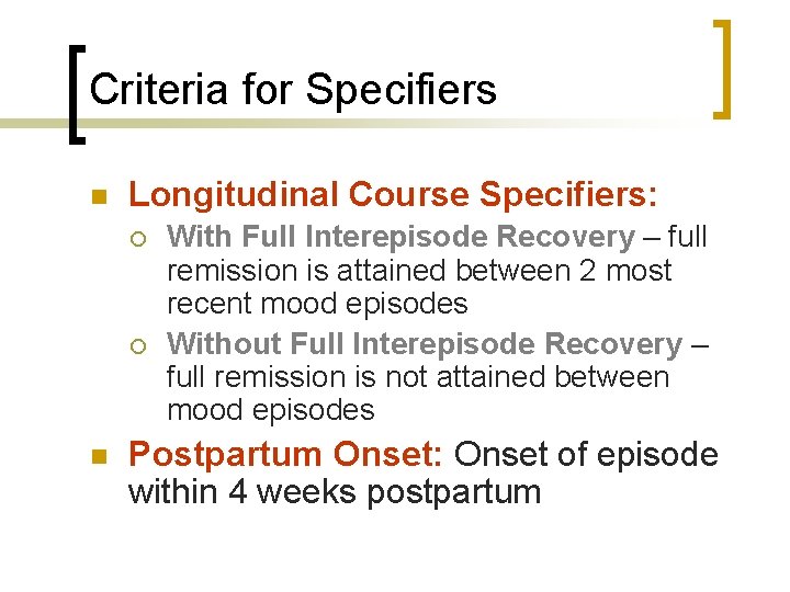 Criteria for Specifiers n Longitudinal Course Specifiers: ¡ ¡ n With Full Interepisode Recovery