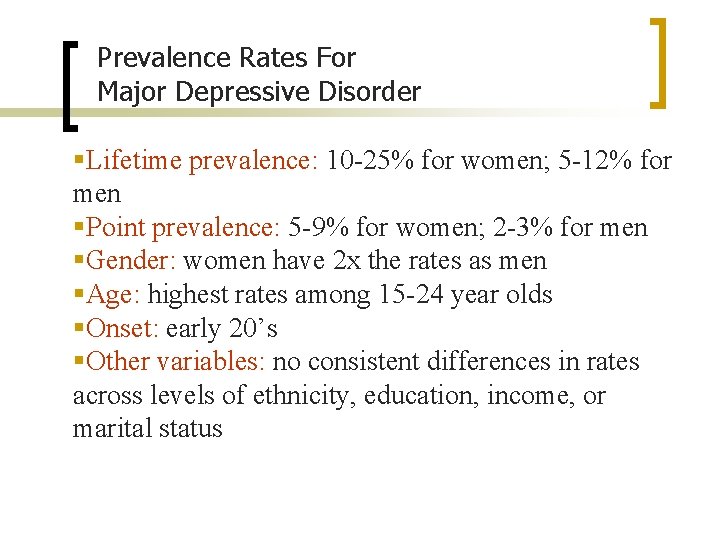 Prevalence Rates For Major Depressive Disorder §Lifetime prevalence: 10 -25% for women; 5 -12%