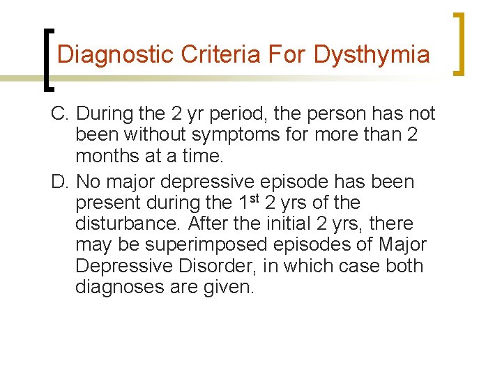 Diagnostic Criteria For Dysthymia C. During the 2 yr period, the person has not