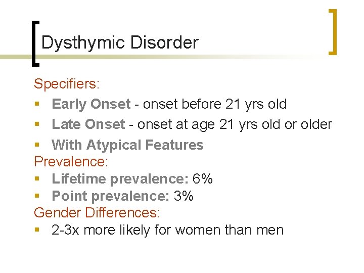 Dysthymic Disorder Specifiers: § Early Onset - onset before 21 yrs old § Late