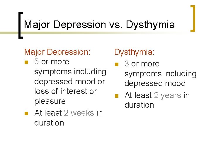 Major Depression vs. Dysthymia Major Depression: Dysthymia: n 5 or more n 3 or