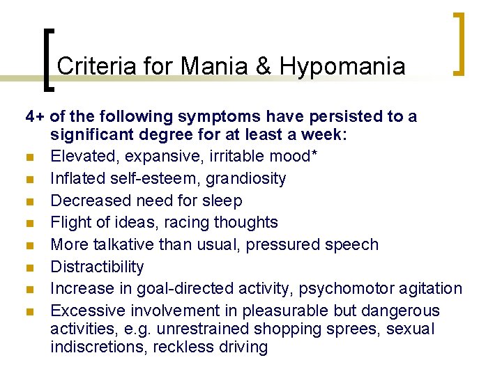 Criteria for Mania & Hypomania 4+ of the following symptoms have persisted to a