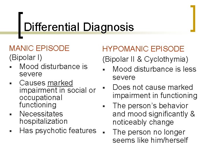 Differential Diagnosis MANIC EPISODE HYPOMANIC EPISODE (Bipolar I) (Bipolar II & Cyclothymia) § Mood