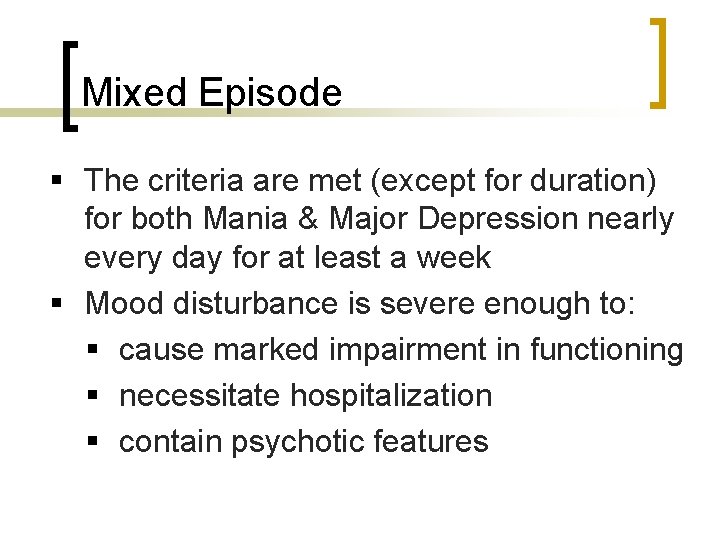 Mixed Episode § The criteria are met (except for duration) for both Mania &