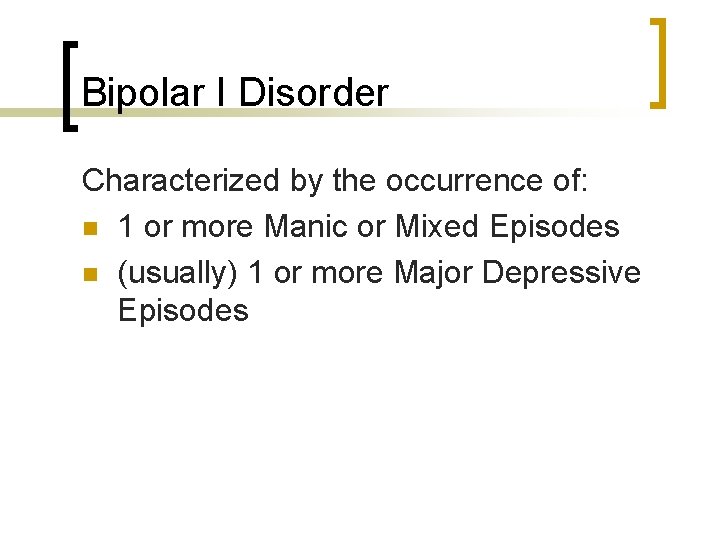Bipolar I Disorder Characterized by the occurrence of: n 1 or more Manic or