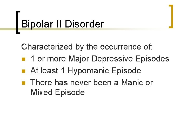 Bipolar II Disorder Characterized by the occurrence of: n 1 or more Major Depressive