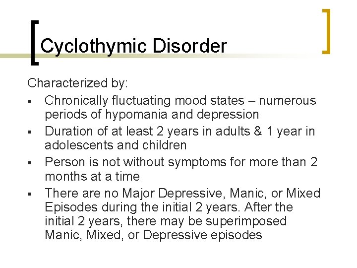 Cyclothymic Disorder Characterized by: § Chronically fluctuating mood states – numerous periods of hypomania