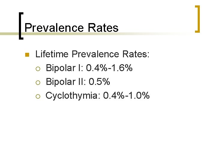 Prevalence Rates n Lifetime Prevalence Rates: ¡ Bipolar I: 0. 4%-1. 6% ¡ Bipolar