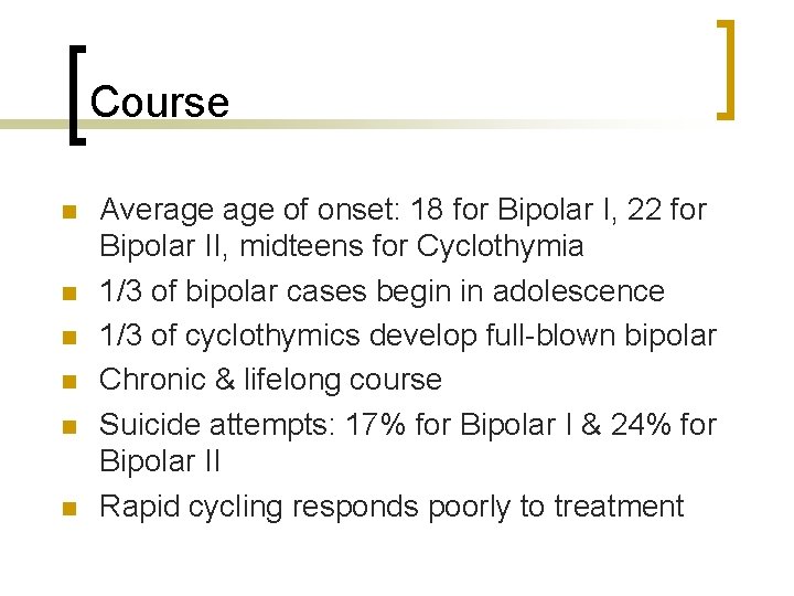 Course n n n Average of onset: 18 for Bipolar I, 22 for Bipolar