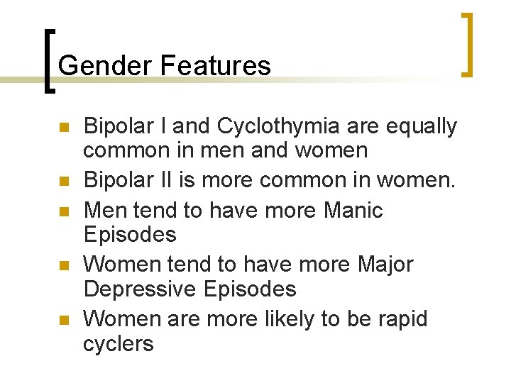 Gender Features n n n Bipolar I and Cyclothymia are equally common in men