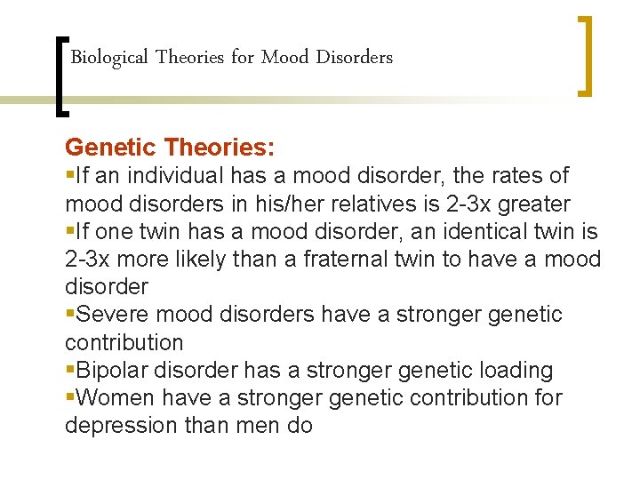 Biological Theories for Mood Disorders Genetic Theories: §If an individual has a mood disorder,