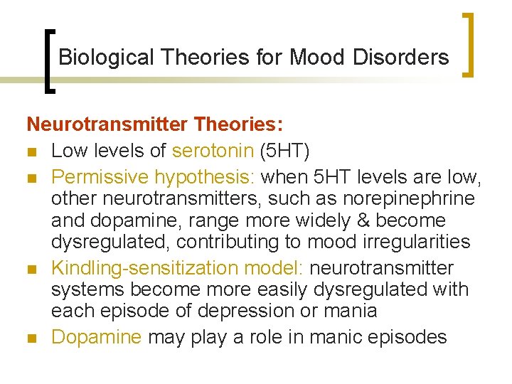 Biological Theories for Mood Disorders Neurotransmitter Theories: n Low levels of serotonin (5 HT)