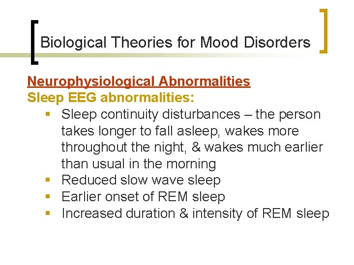 Biological Theories for Mood Disorders Neurophysiological Abnormalities Sleep EEG abnormalities: § Sleep continuity disturbances