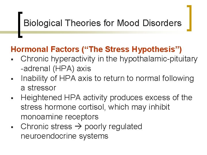 Biological Theories for Mood Disorders Hormonal Factors (“The Stress Hypothesis”) § Chronic hyperactivity in