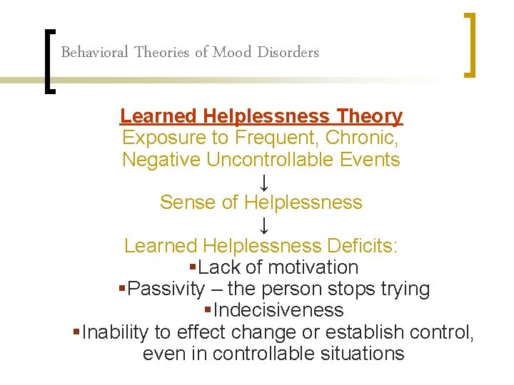 Behavioral Theories of Mood Disorders Learned Helplessness Theory Exposure to Frequent, Chronic, Negative Uncontrollable