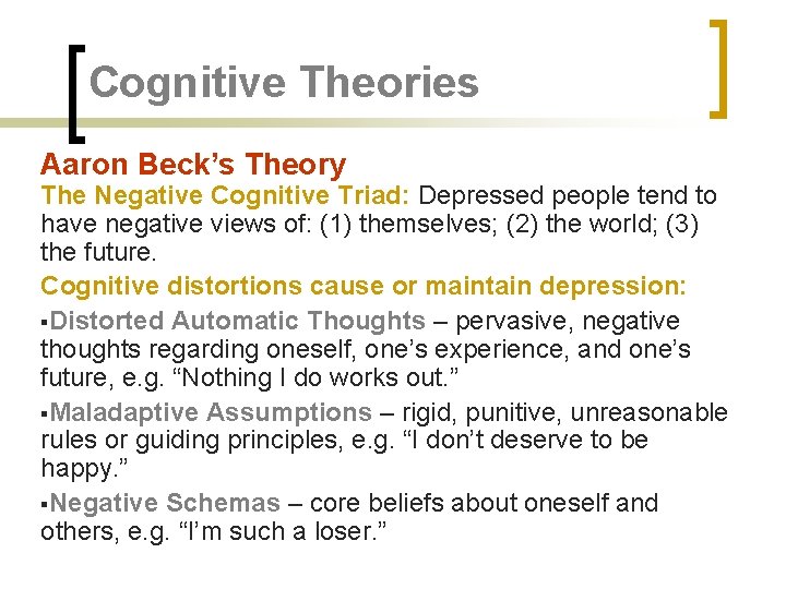 Cognitive Theories Aaron Beck’s Theory The Negative Cognitive Triad: Depressed people tend to have