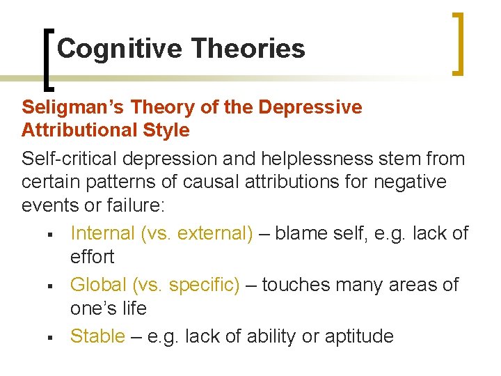 Cognitive Theories Seligman’s Theory of the Depressive Attributional Style Self-critical depression and helplessness stem