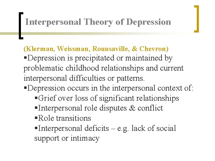 Interpersonal Theory of Depression (Klerman, Weissman, Rounsaville, & Chevron) §Depression is precipitated or maintained