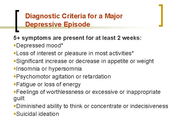 Diagnostic Criteria for a Major Depressive Episode 5+ symptoms are present for at least