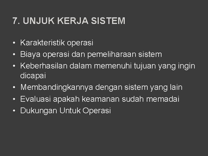 7. UNJUK KERJA SISTEM • Karakteristik operasi • Biaya operasi dan pemeliharaan sistem •