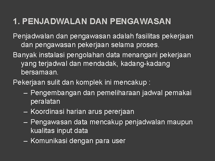 1. PENJADWALAN DAN PENGAWASAN Penjadwalan dan pengawasan adalah fasilitas pekerjaan dan pengawasan pekerjaan selama