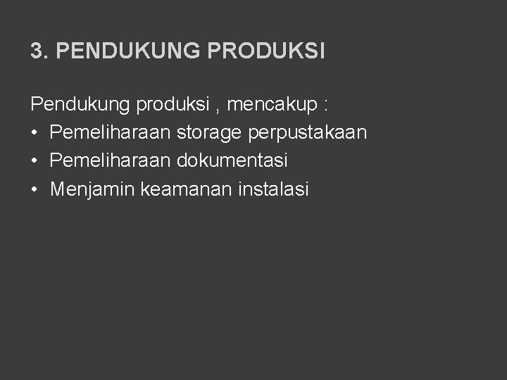 3. PENDUKUNG PRODUKSI Pendukung produksi , mencakup : • Pemeliharaan storage perpustakaan • Pemeliharaan