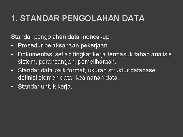 1. STANDAR PENGOLAHAN DATA Standar pengolahan data mencakup : • Prosedur pelaksanaan pekerjaan •