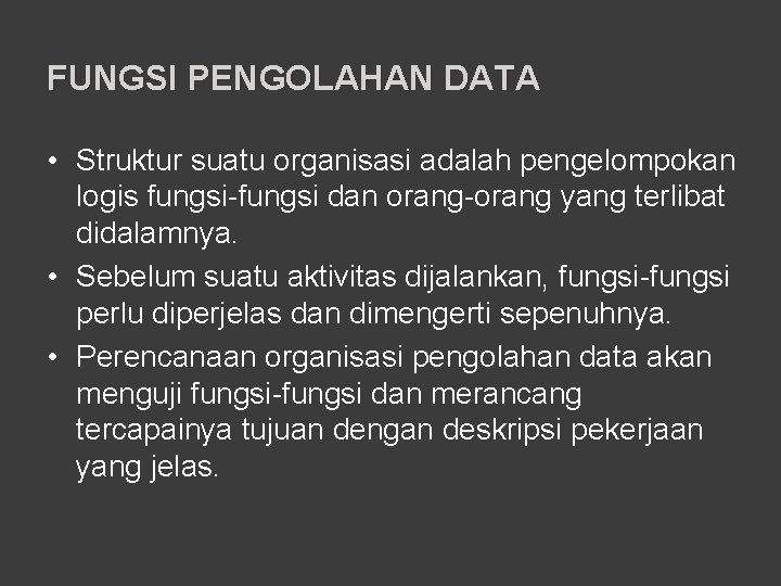 FUNGSI PENGOLAHAN DATA • Struktur suatu organisasi adalah pengelompokan logis fungsi-fungsi dan orang-orang yang