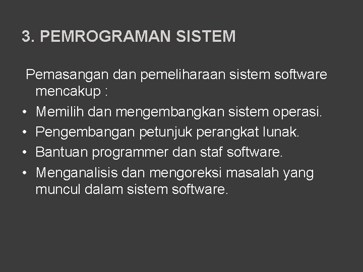 3. PEMROGRAMAN SISTEM Pemasangan dan pemeliharaan sistem software mencakup : • Memilih dan mengembangkan