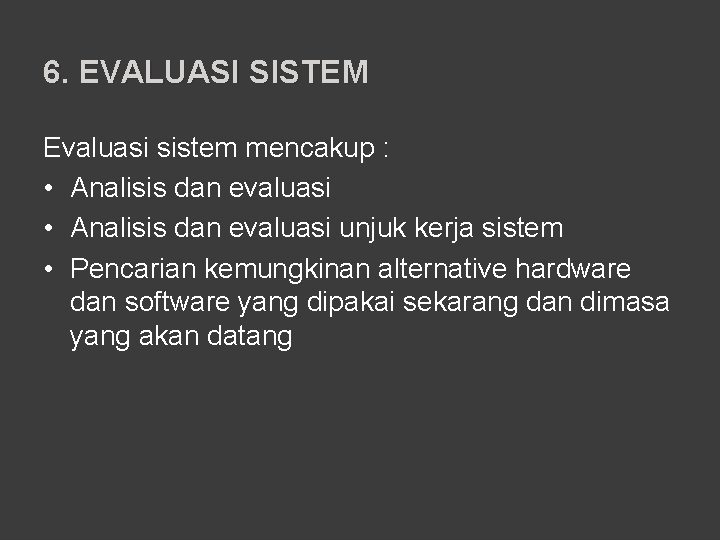 6. EVALUASI SISTEM Evaluasi sistem mencakup : • Analisis dan evaluasi unjuk kerja sistem