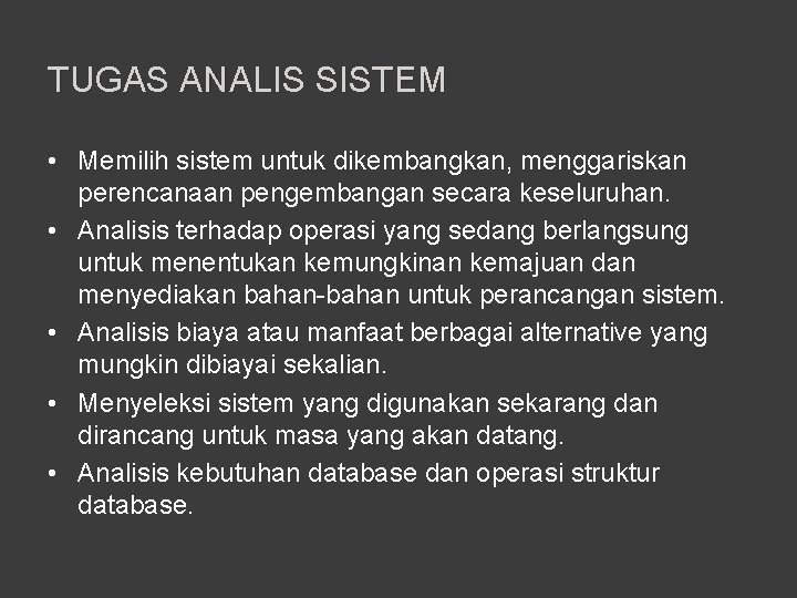 TUGAS ANALIS SISTEM • Memilih sistem untuk dikembangkan, menggariskan perencanaan pengembangan secara keseluruhan. •