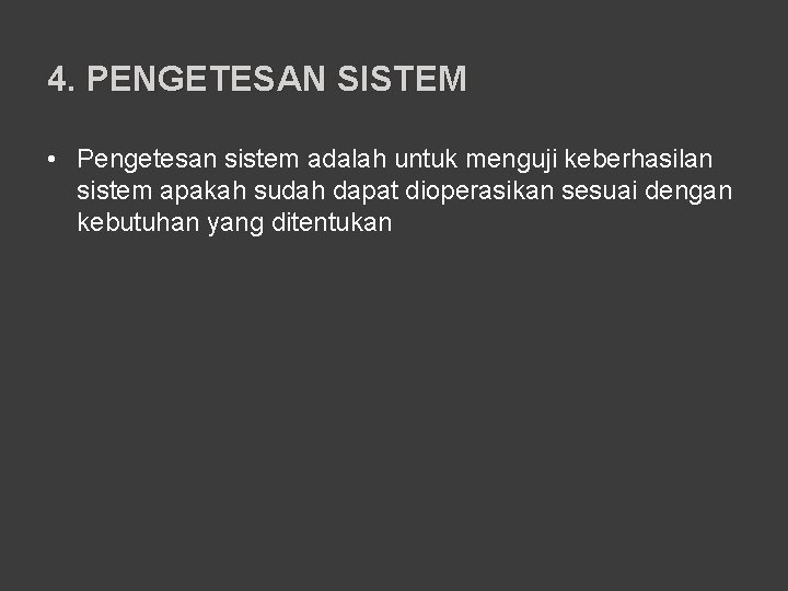 4. PENGETESAN SISTEM • Pengetesan sistem adalah untuk menguji keberhasilan sistem apakah sudah dapat