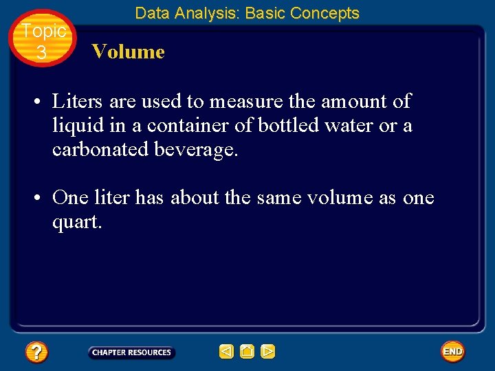 Topic 3 Data Analysis: Basic Concepts Volume • Liters are used to measure the