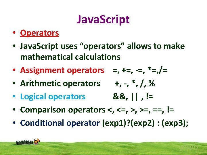 Java. Script • Operators • Java. Script uses “operators” allows to make mathematical calculations