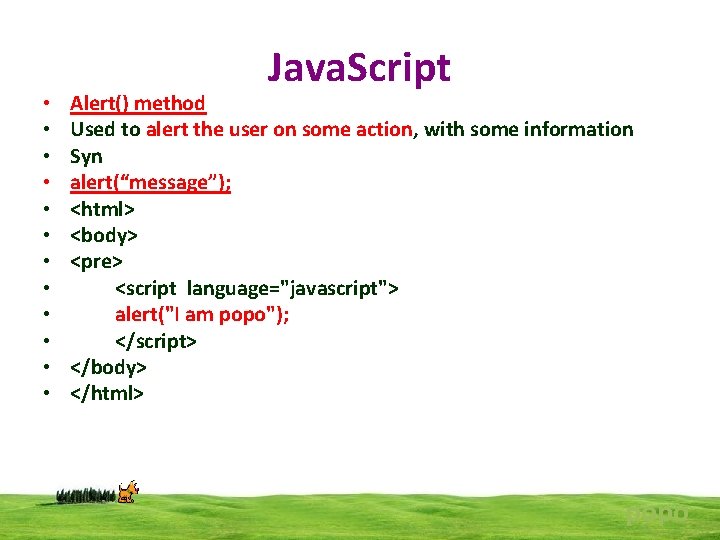  • • • Java. Script Alert() method Used to alert the user on